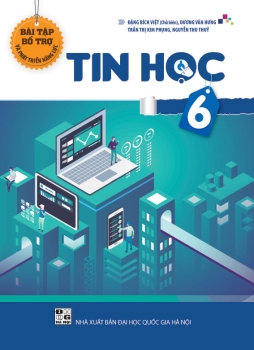BÀI TẬP BỔ TRỢ VÀ PHÁT TRIỂN NĂNG LỰC TIN HỌC LỚP 6 (Theo chương trình GDPT 2018)